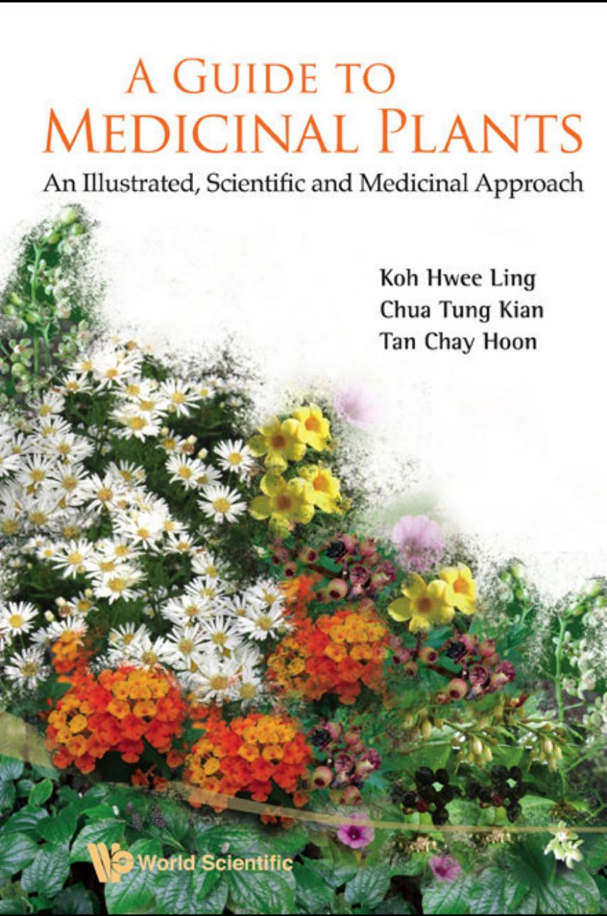 A Guide to Medicinal Plants An Illustrated, Scientific and Medicinal Approach by Hwee-ling Koh Chay-hoon Tan Tung-kian Chua