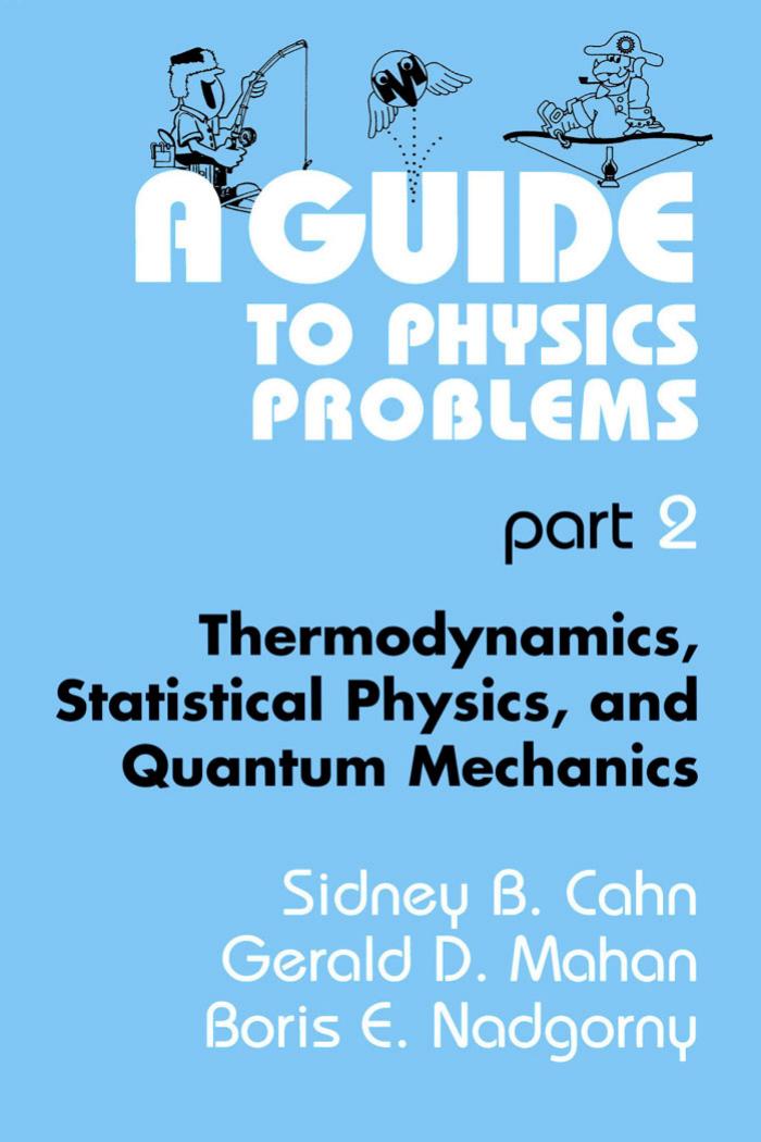 A Guide to Physics Problems Part 2 by Thermodynamics Statistical Physics & Quantum Mechanics -