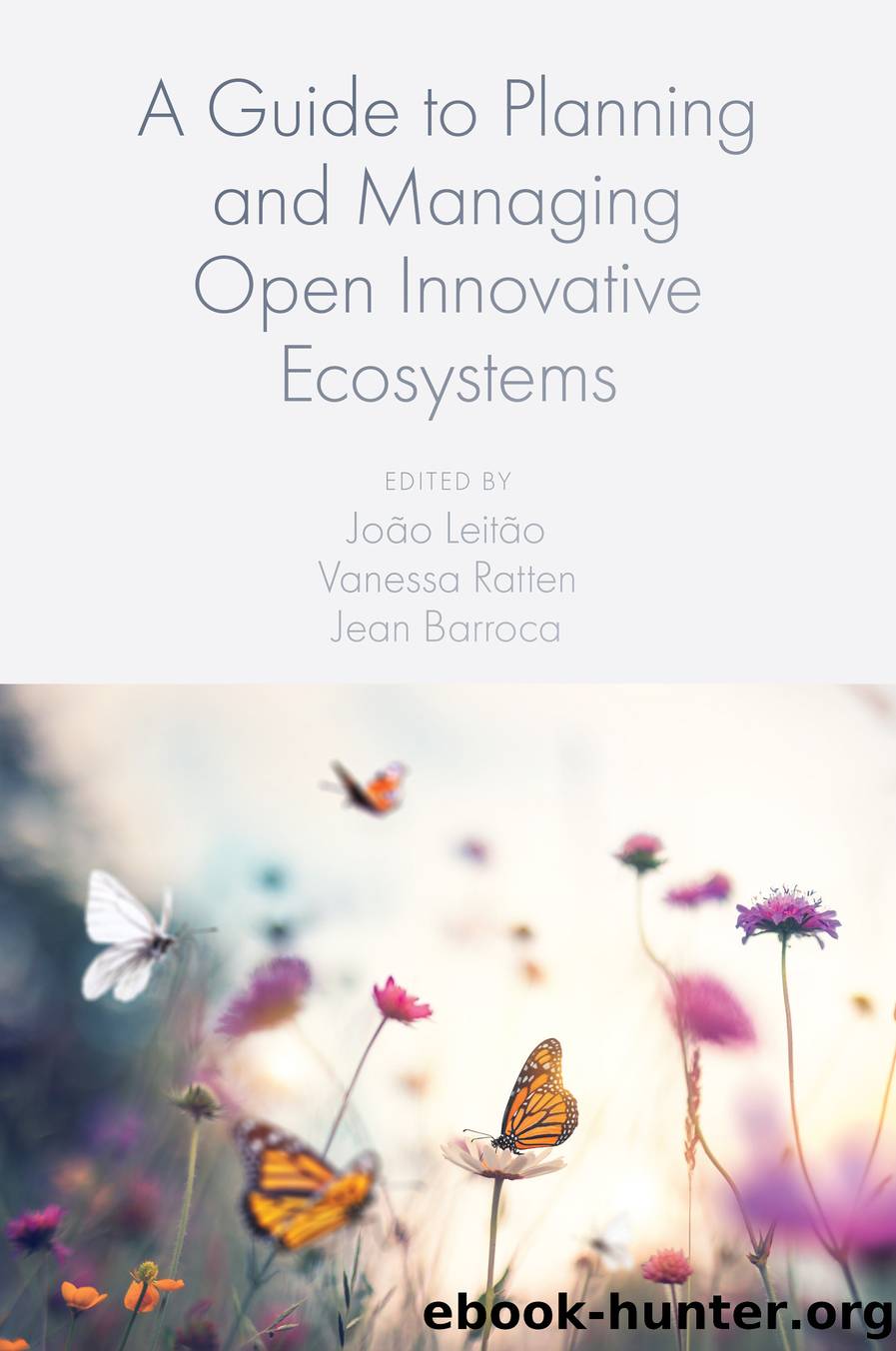 A Guide to Planning and Managing Open Innovative Ecosystems by Leitão João;Ratten Vanessa;Barroca Jean;