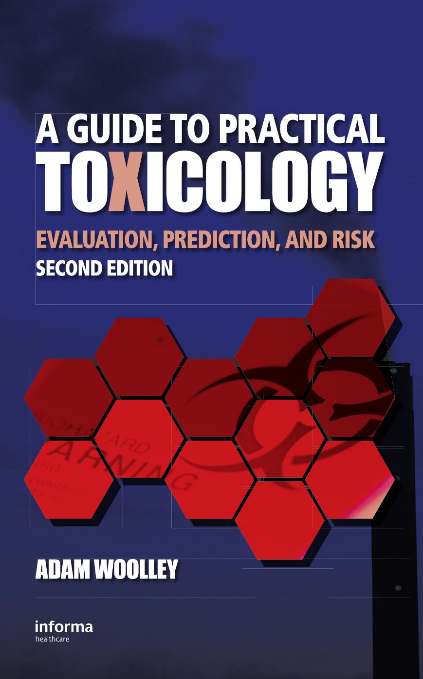 A Guide to Practical Toxicology: Evaluation, Prediction, and Risk, Second Edition by Adam Woolley
