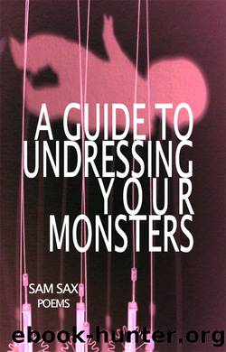 A Guide to Undressing Your Monsters by Sam Sax