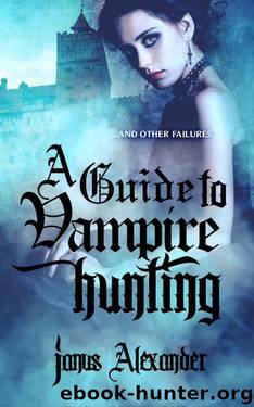 A Guide to Vampire Hunting: ...and other failures (Alchemy Inc. Book 1) by Janus Alexander