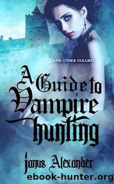 A Guide to Vampire Hunting_...and other failures by Janus Alexander