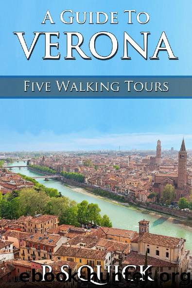 A Guide to Verona: Five Walking Tours by P S Quick
