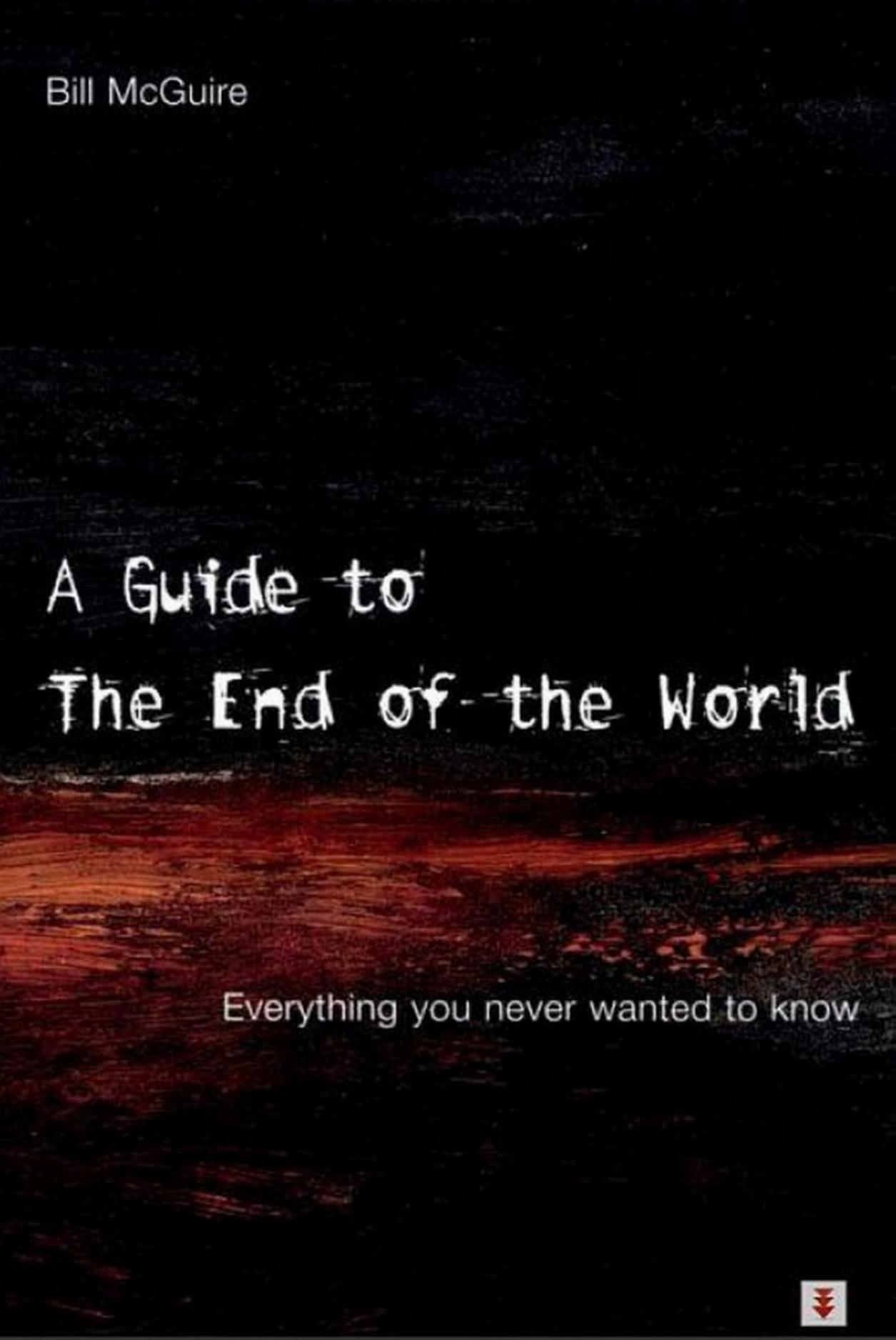 A Guide to the End of the World : Everything You Never Wanted to Know by Bill McGuire