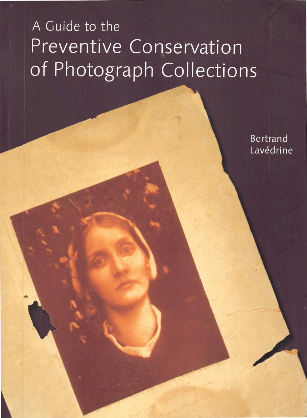 A Guide to the Preventive Conservation of Photograph Collections by Bertrand Lavédrine