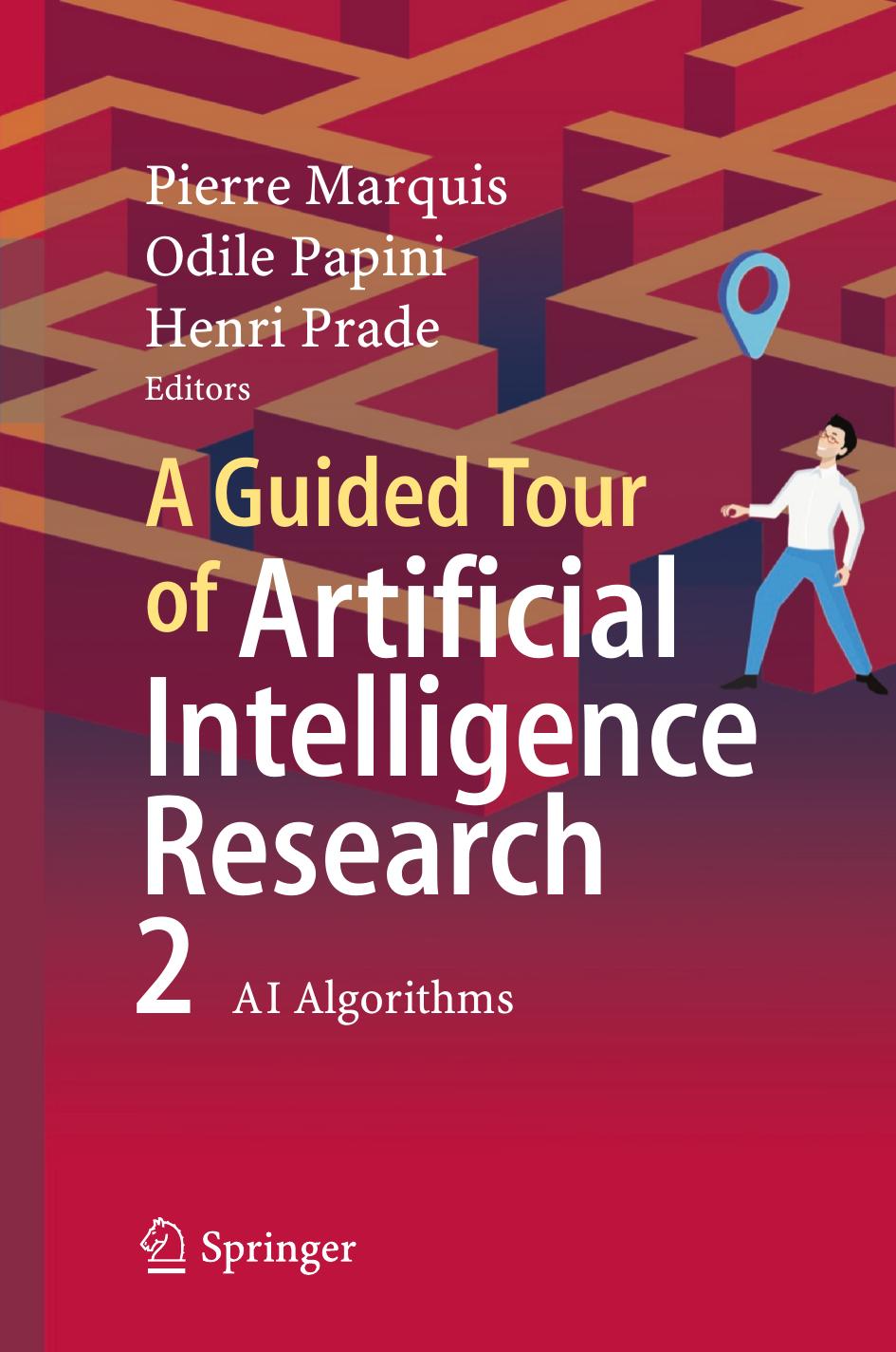 A Guided Tour of Artificial Intelligence Research: Ai Algorithms: Volume II: AI Algorithms by Pierre Marquis (editor) Odile Papini (editor) Henri Prade (editor)