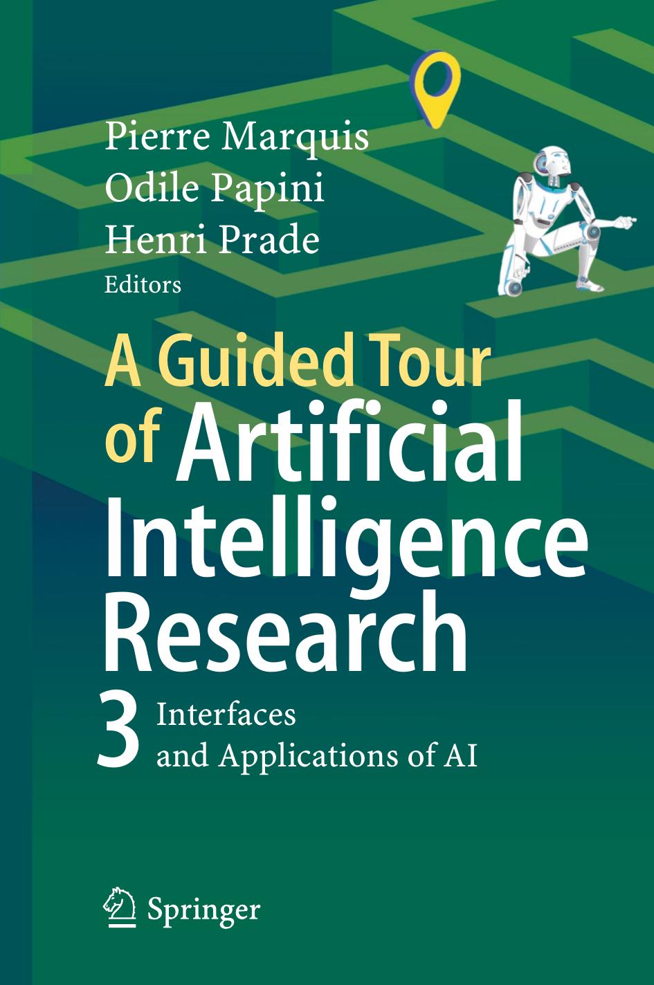 A Guided Tour of Artificial Intelligence Research: Vol. 3 Interfaces and Applications of AI by Pierre Marquis; Odile Papini; Henri Prade