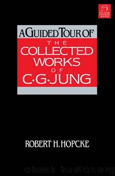 A Guided Tour of the Collected Works of C. G. Jung by Robert H. Hopcke