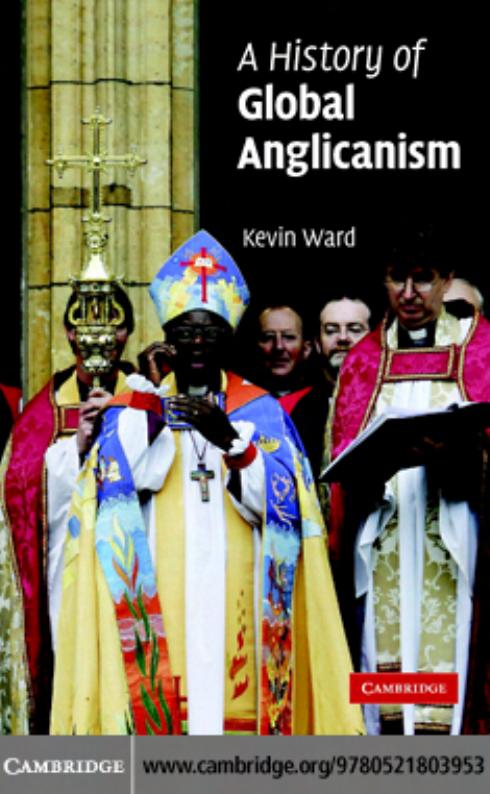 A HISTORY OF GLOBAL ANGLICANISM by KEVIN WARD