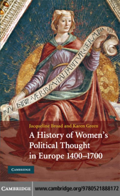 A HISTORY OF WOMENâS POLITICAL THOUGHT IN EUROPE, 1400â1700 by JACQUELINE BROAD AND KAREN GREEN