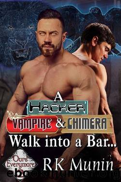 A Hacker, Vampire, and Chimera Walk into a Bar...: Ours Evermore Series, Book 2 by RK Munin
