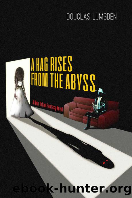 A Hag Rises from the Abyss: A Noir Urban Fantasy Novel (Alexander Southerland, P.I. Book 3) by Douglas Lumsden