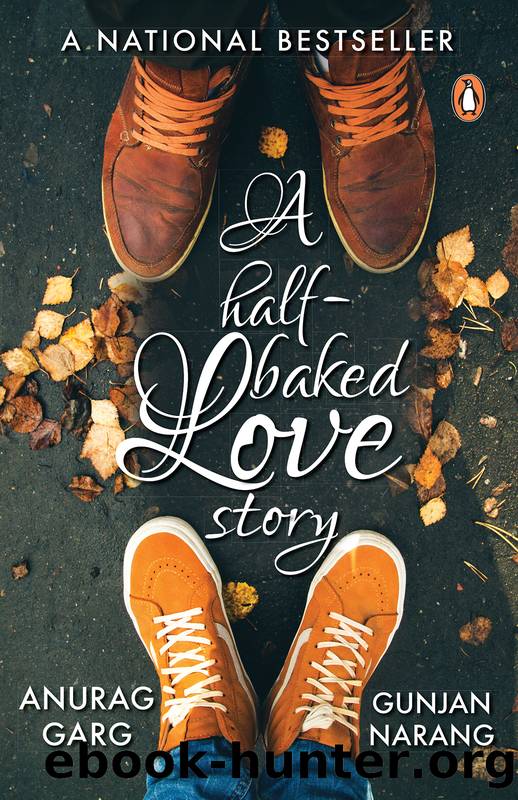 A Half-baked Love Story by Anurag Garg & Gunjan Narang