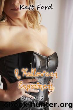 A Halloween Experiment: Parts 7-12 by Katt Ford