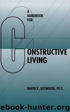 A Handbook for Constructive Living by David K. Reynolds