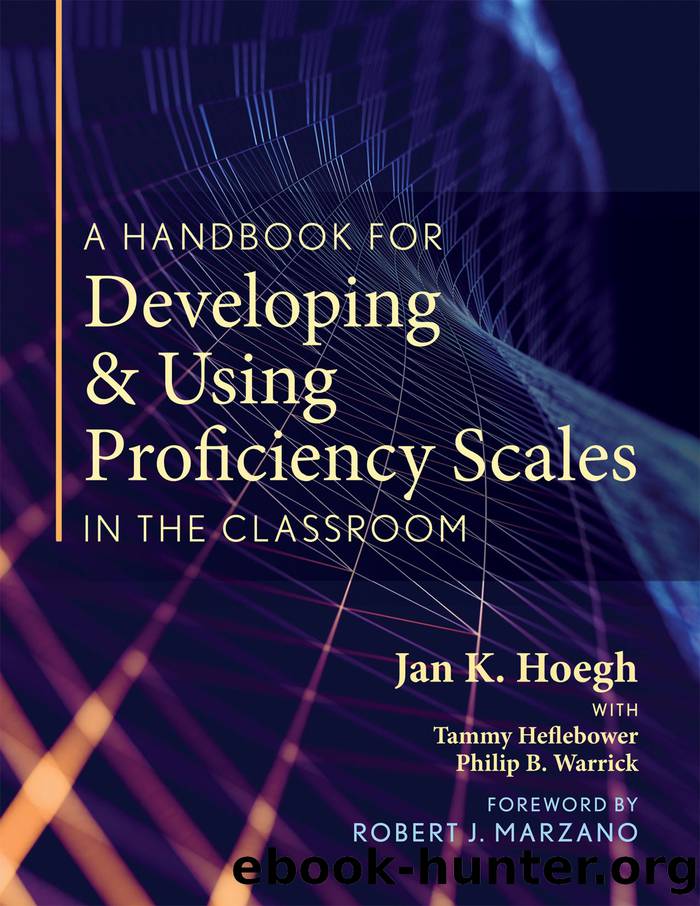 A Handbook for Developing and Using Proficiency Scales in the Classroom by Hoegh Jan K.;Heflebower Tammy;Warrick Philip B.;