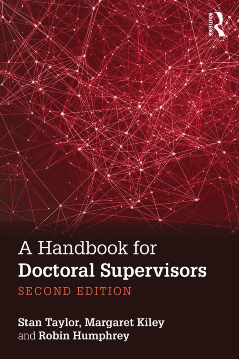 A Handbook for Doctoral Supervisors by Stan Taylor Margaret Kiley Robin Humphrey