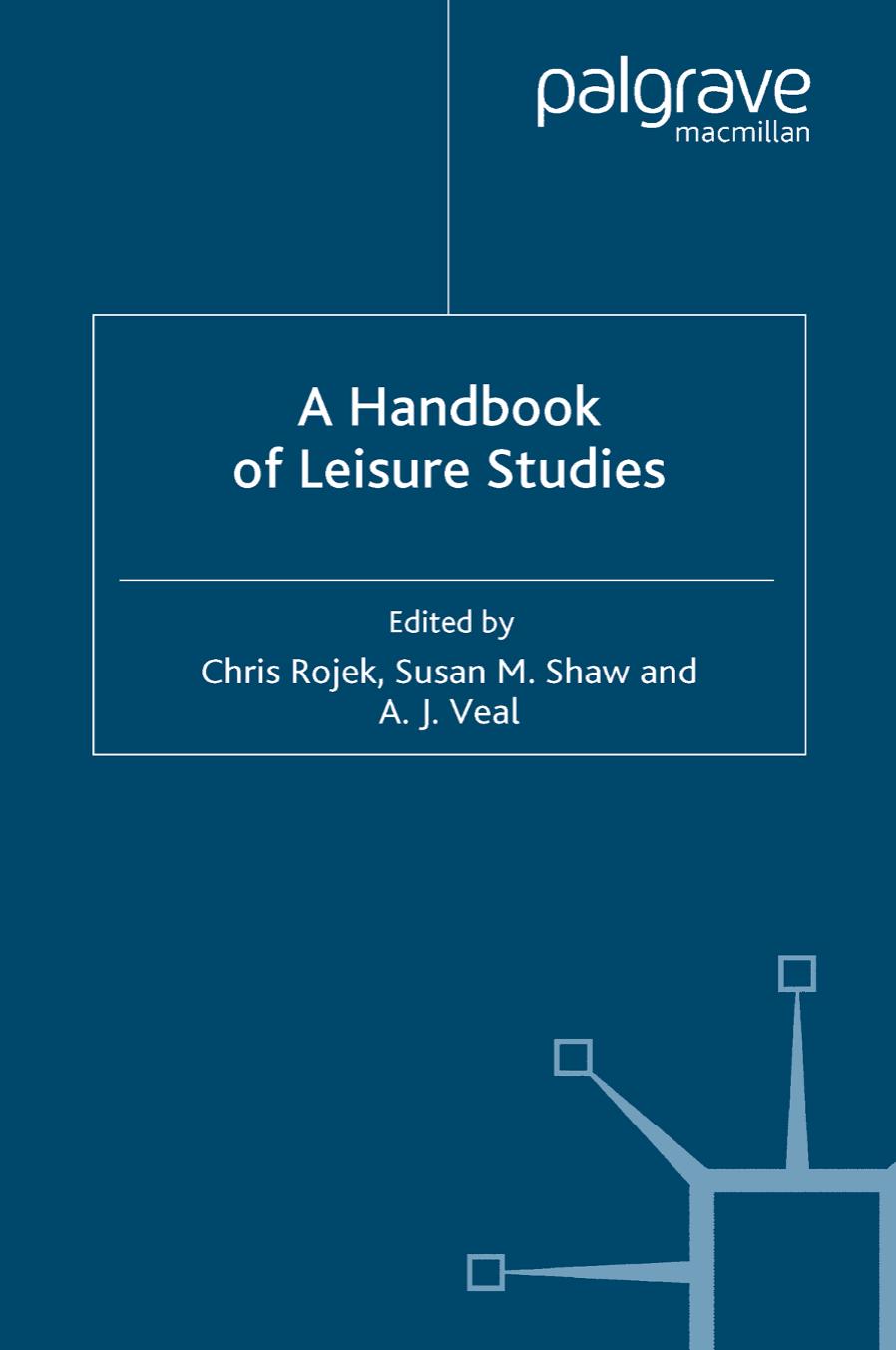 A Handbook of Leisure Studies by Chris Rojek Susan M. Shaw A. J. Veal (eds.)