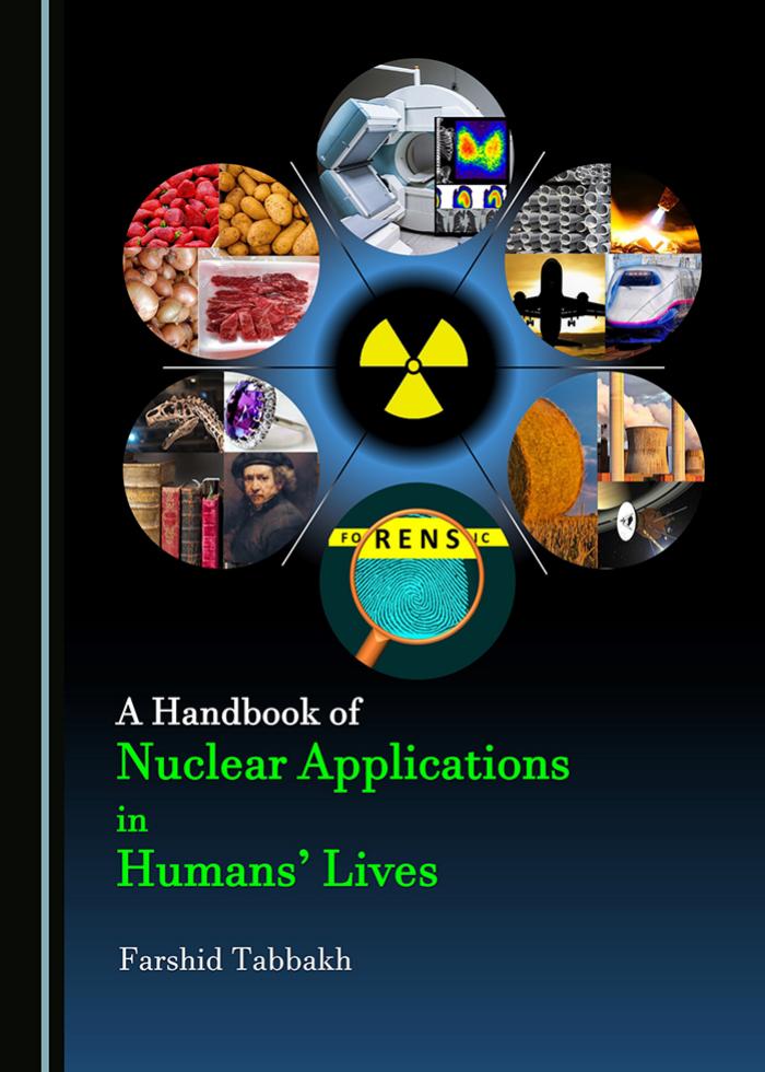 A Handbook of Nuclear Applications in Humans Lives by Farshid Tabbakh