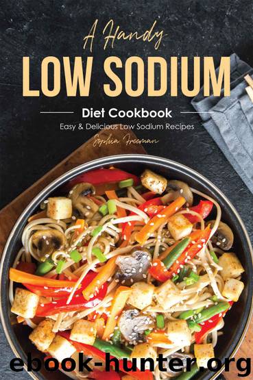 A Handy Low Sodium Diet Cookbook: Easy & Delicious Low Sodium Recipes by Sophia Freeman