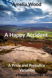 A Happy Accident: A Pride and Prejudice Variation by Amelia Wood