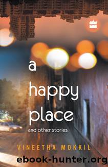 A Happy Place & Other Stories by Vineetha Mokkil