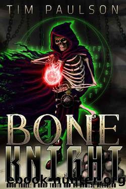 A Hard Truth and An Unwise Decision: Boneknight Series Book 3 (A Dark Fantasy LitRPG) (Bone Knight) by Tim Paulson