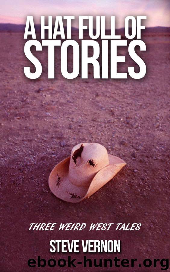A Hat Full of Stories: Three Weird West Tales (Stories to SERIOUSLY Creep You Out Book 9) by Vernon Steve