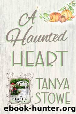 A Haunted Heart : Love at Heart's Haven by Tanya Stowe
