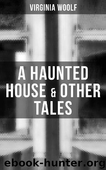 A Haunted House & Other Tales by Virginia Woolf