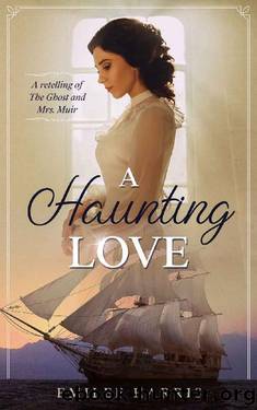 A Haunting Love: A Retelling of The Ghost and Mrs. Muir by Emilee Harris