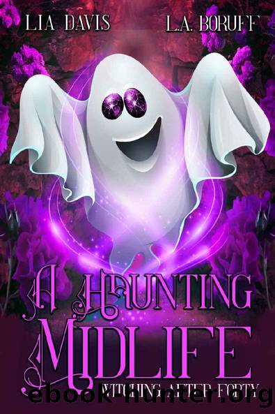 A Haunting Midlife: A Paranormal Women's Fiction (Witching After Forty Book 3) by Lia Davis & L.A. Boruff