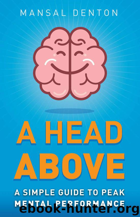 A Head Above: A Simple Guide to Peak Mental Performance by Denton Mansal