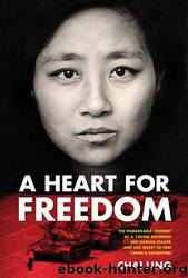A Heart for Freedom: The Remarkable Journey of a Young Dissident, Her Daring Escape, and Her Ongoing Quest to Bring Justice to China by Ling Chai