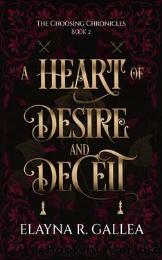 A Heart of Desire and Deceit (The Choosing Chronicles Book 2) by Elayna R. Gallea