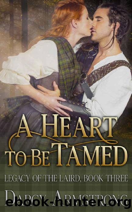 A Heart to Be Tamed: A Scottish Highlander Romance (Legacy of the Laird Book 3) by Darcy Armstrong