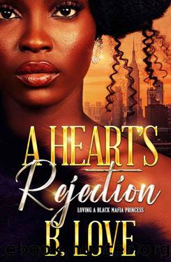 A Heart's Rejection: Loving a Black Mafia Princess (Black Mayhem Mafia Saga Book 3) by B. Love