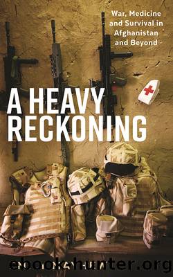 A Heavy Reckoning: War, Medicine and Survival in Afghanistan and Beyond by Emily Mayhew