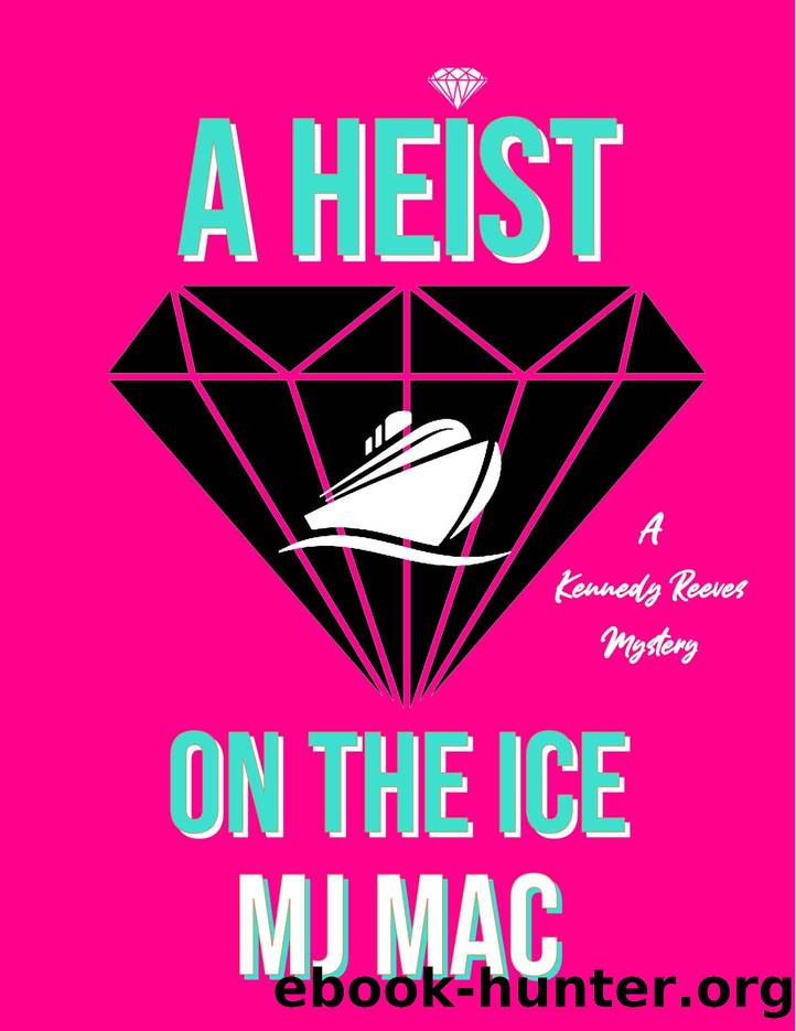 A Heist on the Ice: A Kennedy Reeves Mystery (A Kennedy Reeves Cozy Cocktail Cruise Mystery Book 3) by MJ Mac