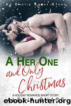 A Her One and Only Christmas: A Holiday Romance Short Story by Alexia Chase