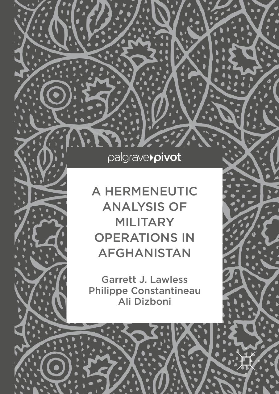 A Hermeneutic Analysis of Military Operations in Afghanistan by Garrett J. Lawless Philippe Constantineau Ali Dizboni (auth.)