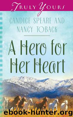 A Hero for Her Heart (Truly Yours Digital Editions Book 885) by Candice Miller Speare & Nancy Toback