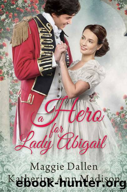A Hero for Lady Abigail by Dallen Maggie & Madison Katherine Ann