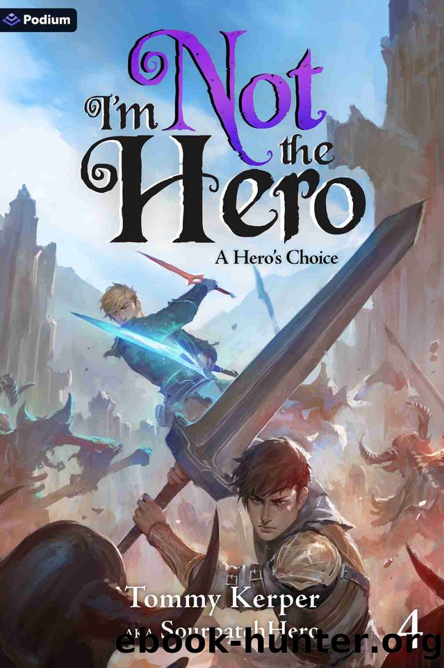 A Hero's Choice: An Isekai LitRPG (I'm Not the Hero Book 4) by Tommy Kerper AKA SourpatchHero