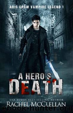 A Hero's Death: Aris Crow Vampire Legend (Aris Crow Vampire Legend Book 1) by Rachel McClellan