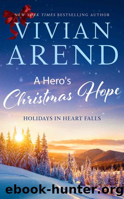 A Heroâs Christmas Hope: Holidays in Heart Falls: Book 3 by Arend Vivian