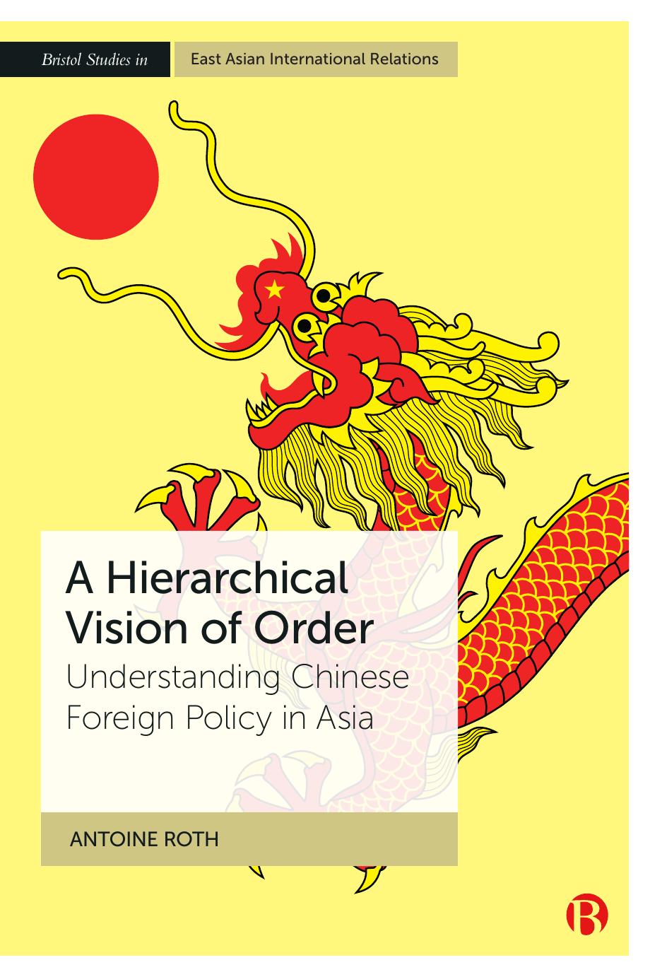 A Hierarchical Vision of Order: Understanding Chinese Foreign Policy in Asia by Antoine Roth