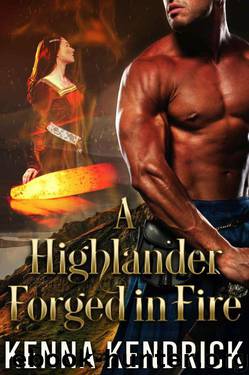 A Highlander Forged In Fire (Scottish Medieval Highlander Romance) by Kenna Kendrick