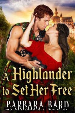 A Highlander To Set Her Free (Scottish Highlander Romance) by Barbara Bard
